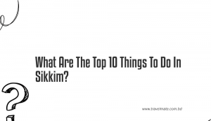 top 10 things to do in sikkim bd